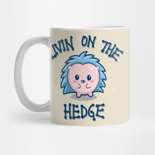 Livin on the hedge cute hedgehog design Mug